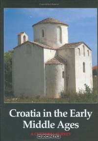 Croatia in the Early Middle Ages : A Cultural Survey