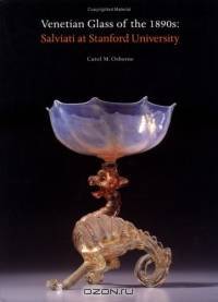 Venetian Glass of the 1890s : Salviati at Stanford University
