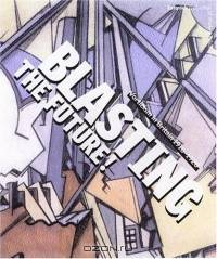 Blasting the Future : Vorticism in Britain 1910-20