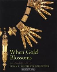 When Gold Blossoms : Indian Jewelry from the Susan L. Beningson Collection