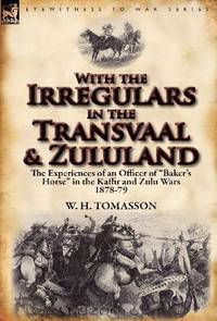 With the Irregulars in the Transvaal and Zululand: the Experiences of an Officer of "Baker