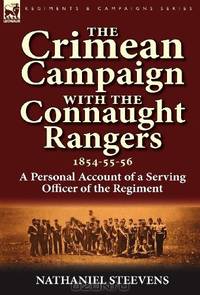 The Crimean Campaign With the Connaught Rangers, 1854-55-56: a Personal Account of a Serving Officer of the Regiment