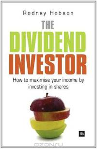 The Dividend Investor: A practical guide to building a share portfolio designed to maximise income