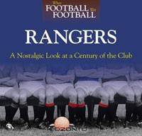 When Football was Football Rangers: A Nostalgic Look at a Century of the Club