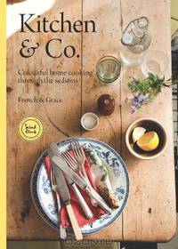 Kitchen & Co: Colourful Home Cooking Through the Seasons