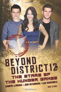 Beyond District 12: The Stars of The Hunger Games (Hunger Games Film Tie in)