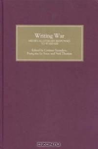 Writing War: Medieval Literary Responses to Warfare