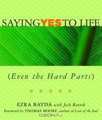 Saying Yes to Life (Even the Hard Parts)