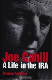 Joe Cahill : A Life in the IRA