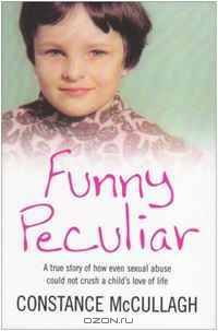 Funny Peculiar: A True Story of How Even Sexual Abuse Could Not Crush a Child