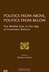 Politics from Above, Politics from Below: The Middle East in the Age of Economic Reform