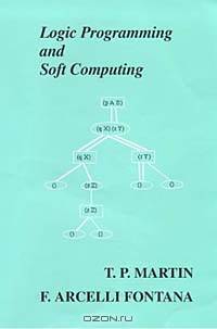 Logic Programming and Soft Computing (Uncertainty Theory in Artificial Intelligence Series, 3)