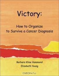 Victory: How to Organize to Survive a Cancer Diagnosis