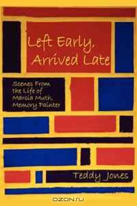 Left Early, Arrived Late: Scenes from the Life of Marcia Muth, Memory Painter