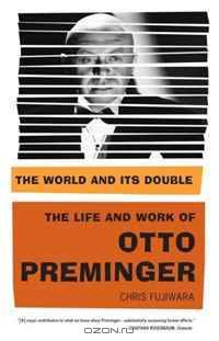 The World and Its Double: The Life and Work of Otto Preminger