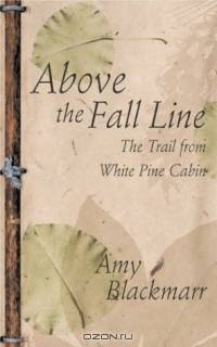 Above the Fall Line: The Trail from White Pine Cabin