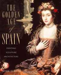 Golden Age of Spain: Painting, Sculpture, Architecture