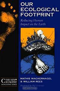 Our Ecological Footprint: Reducing Human Impact on the Earth (New Catalyst Bioregional Series)