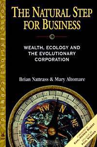 The Natural Step for Business: Wealth, Ecology and the Evolutionary Corporation (Conscientious Commerce)