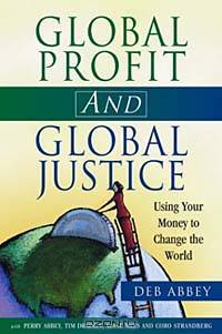 Global Profit and Global Justice: Using Your Money to Change the World (Conscientious Commerce)