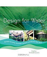 Design for Water: Rainwater Harvesting, Stormwater Catchment, and Alternate Water Reuse