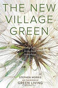The New Village Green: Living Light, Living Local, Living Large