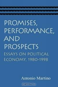 Promises, Performance, And Prospects: Essays On Political Economy, 1980-1998