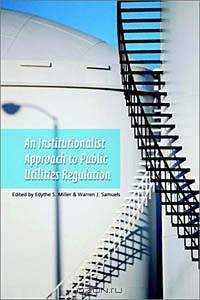 The Institutionalist Approach to Public Utilities Regulation