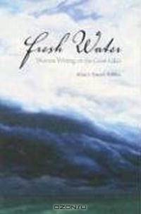 Fresh Water: Women Writing on the Great Lakes