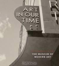 Art In Our Time: A Chronicle of the Museum of Modern Art