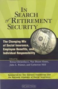 In Search Of Retirement Security: The Changing Mix Of Social Insurance, Employee Benefits, And Individual Responsibility (Conference of the National Academy of Social Insurance)
