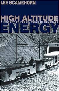 High Altitude Energy: A History of Fossil Fuels in Colorado (Mining the American West)