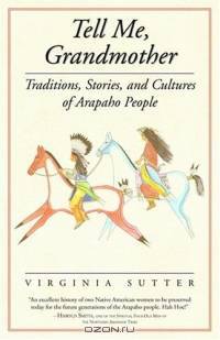 Tell Me, Grandmother: Traditions, Stories, And Cultures Of Arapaho People (Women