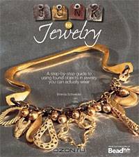 Junk to Jewelry: A Step-by-Step Guide to Using Found Objects in Jewelry You Can Actually Wear