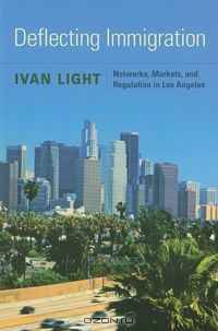 Deflecting Immigration: Networks, Markets, and Regulation in Los Angeles