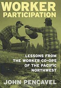 Worker Participation: Lessons from the Worker Co-Ops of the Pacific Northwest