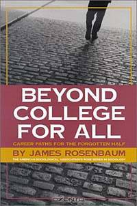 Beyond College for All: Career Paths for the Forgotten Half (American Sociological Association Rose Series in Sociology)