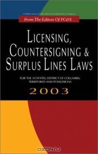 Licensing, Countersigning & Surplus Lines Laws: For the 50 States, District of Columbia, Territories and Possessions 2003