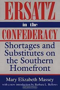 Ersatz in the Confederacy: Shortages and Substitutes on the Southern Homefront (Southern Classics Series)