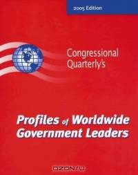 Profiles Of Worldwide Government Leaders: 2005 (Profiles of Worldwide Government Leaders)