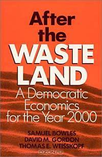 After the Waste Land: A Democratic Economics for the Year 2000