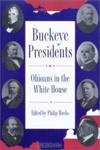 Buckeye Presidents: Ohioans in the White House