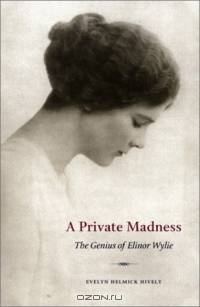 Private Madness: The Genius of Elinor Wylie