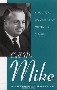 Call Me Mike: A Political Biography of Michael V. Disalle