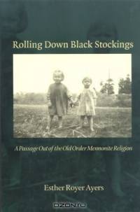 Rolling Down Black Stockings: A Passage Out Of The Old Order Mennonite Religion