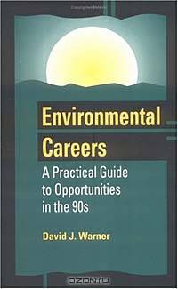 Environmental Careers: A Practical Guide to Opportunities in the 90s