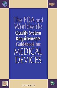 The Fda and Worldwide Quality System Requirements Guidebook for Medical Devices