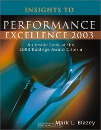 Insights to Performance Excellence 2003: An Inside Look at the 2003 Baldrige Award Criteria