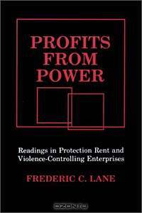 Profits from Power: Readings in Protection Rent and Violence-Controlling Enterprises