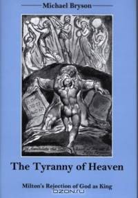The Tyranny of Heaven: Milton
